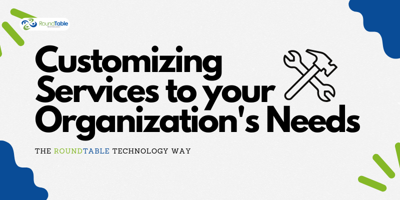 Customizing Services to Your Organization's Needs: The RoundTable Way