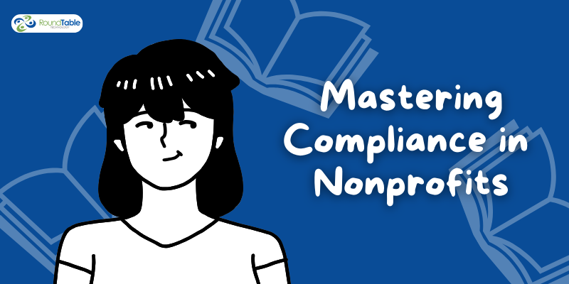 Mastering Compliance in Nonprofits: The RoundTable Technology Advantage