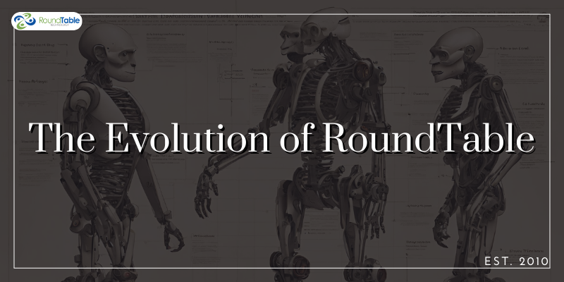 The Evolution of RoundTable
